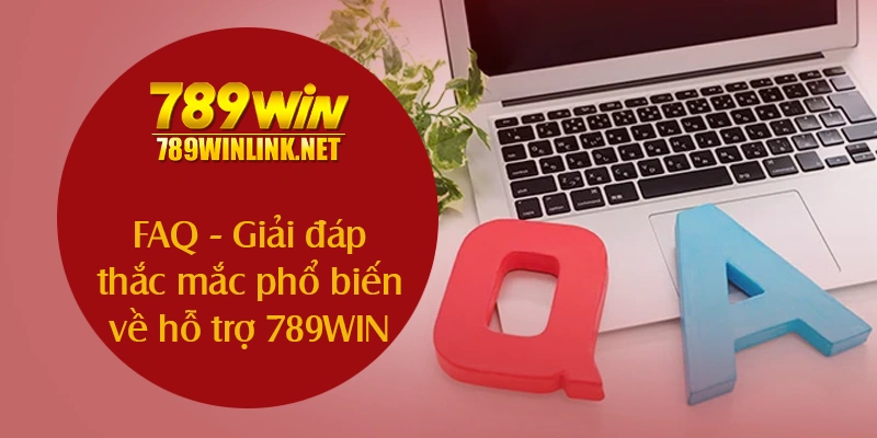 FAQ - Giải đáp thắc mắc phổ biến về hỗ trợ