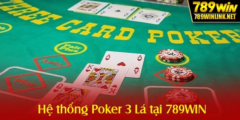 Hệ thống Poker 3 Lá tại 789WIN